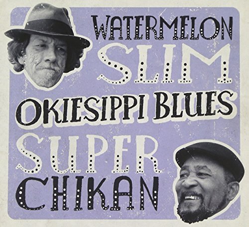 Watermelon Slim & Super Chikan Okiesippi Blues Digipak 