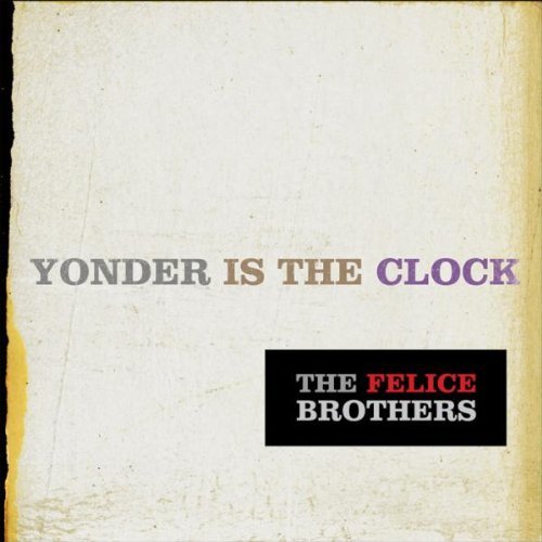 Felice Brothers/Yonder Is The Clock