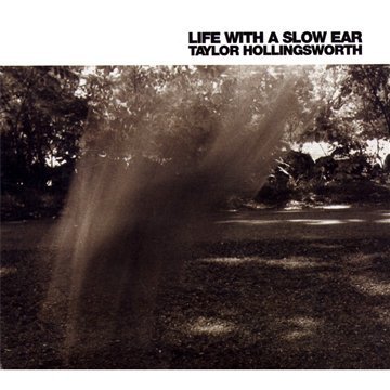 Taylor Hollingsworth/Life With A Slow Ear