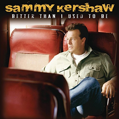 Sammy Kershaw/Better Than I Used To Be