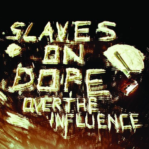 Slaves On Dope/Over The Influence@Over The Influence