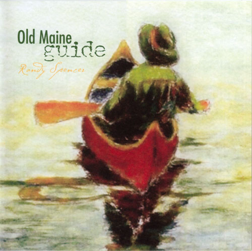 Randy Spencer Old Maine Guide 