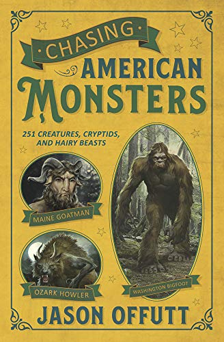 Jason Offutt Chasing American Monsters Over 250 Creatures Cryptids & Hairy Beasts 