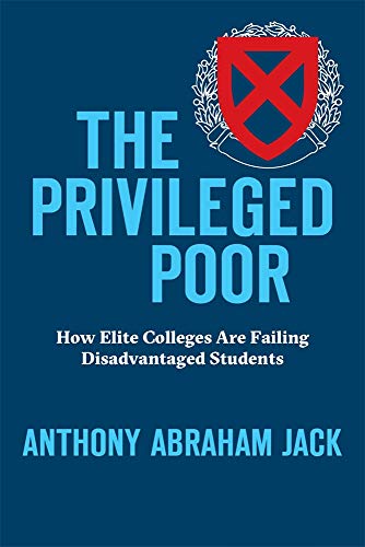 Anthony Abraham Jack/The Privileged Poor@How Elite Colleges Are Failing Disadvantaged Stud
