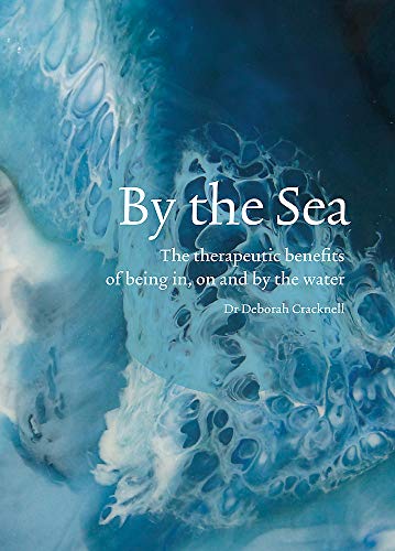 Deborah Cracknell/By the Sea@ The Therapeutic Benefits of Being In, on and by t