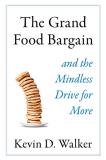 Kevin D. Walker The Grand Food Bargain And The Mindless Drive For More 