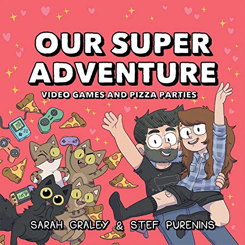 Sarah Graley/Our Super Adventure@Video Games and Pizza Parties