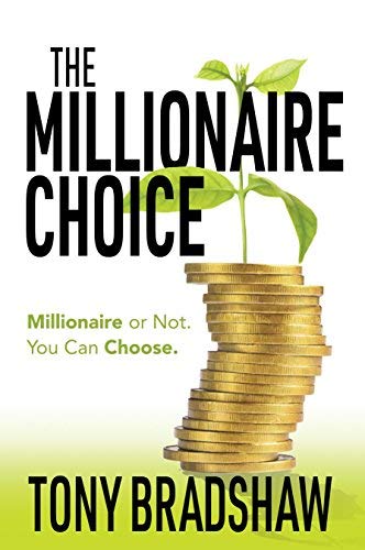 Tony Bradshaw The Millionaire Choice Millionaire Or Not. You Can Choose. 