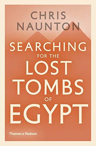 Chris Naunton/Searching for the Lost Tombs of Egypt