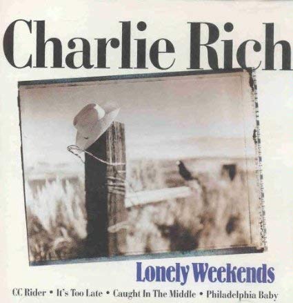 Charlie Rich/Lonely Weekends