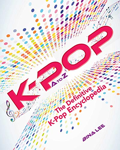 Bina Lee/K-Pop A to Z@The Definitive K-Pop Encyclopedia