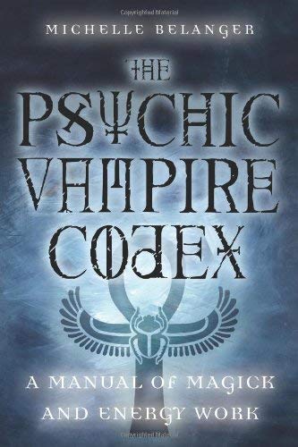 Michelle A Belanger/The Psychic Vampire Codex@A Manual Of Magick & Energy Work