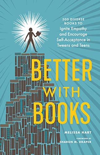 Melissa Hart/Better with Books@500 Diverse Books to Ignite Empathy and Encourage Self-Acceptance in Tweens and Teens