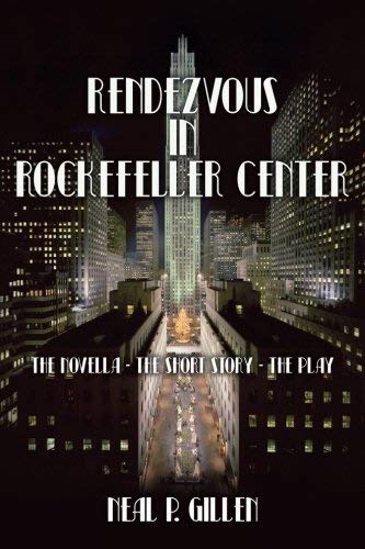 Neal P. Gillen/Rendezvous in Rockefeller Center@ The Novella - The Short Story - The Play