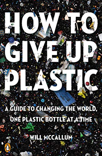 Will McCallum/How to Give Up Plastic@ A Guide to Changing the World, One Plastic Bottle
