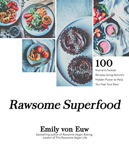 Emily Von Euw/Rawsome Superfoods@100 Nutrient-Packed Recipes Using Nature's Hidden