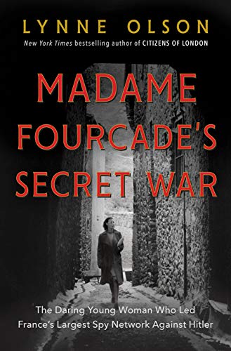 Lynne Olson/Madame Fourcade's Secret War@The Daring Young Woman Who Led France's Largest S