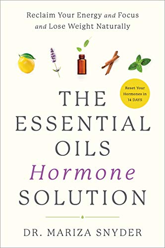Mariza Dr Snyder/The Essential Oils Hormone Solution@ Reclaim Your Energy and Focus and Lose Weight Nat