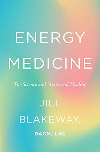 Jill Blakeway/Energy Medicine@ The Science and Mystery of Healing