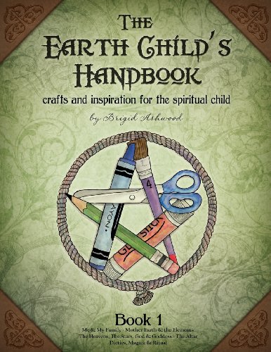 Brigid Ashwood The Earth Child's Handbook Book 1 Crafts And Inspiration For The Spiritual Child. 