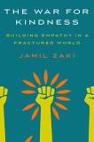 Jamil Zaki The War For Kindness Building Empathy In A Fractured World 