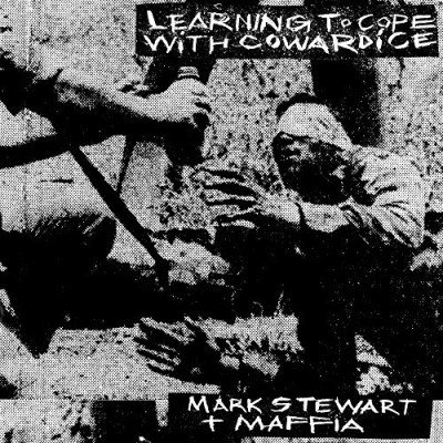 Mark Stewart & the Maffia/Learning To Cope With Cowardice