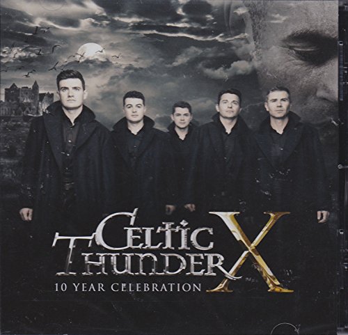 Celtic Thunder X 10 Year Celebration 