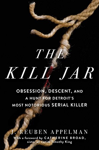 J. Reuben Appelman/The Kill Jar@ Obsession, Descent, and a Hunt for Detroit's Most