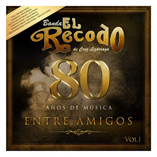 Banda El Recodo De Cruz Lizárraga/80 Años De Música Entre Amigos