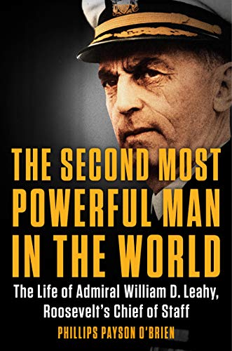 Phillips Payson O'brien The Second Most Powerful Man In The World The Life Of Admiral William D. Leahy Roosevelt's 