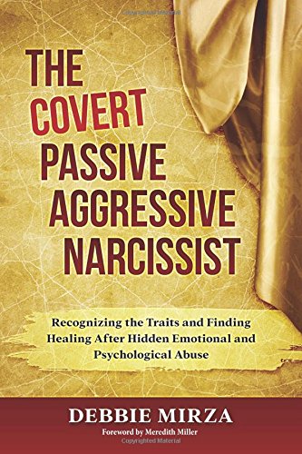 Debbie Mirza The Covert Passive Aggressive Narcissist Recognizing The Traits And Finding Healing After 