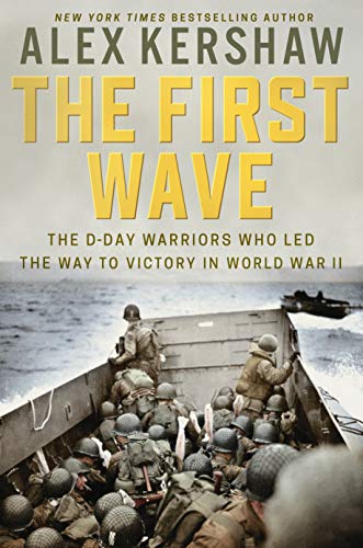 Alex Kershaw/The First Wave@ The D-Day Warriors Who Led the Way to Victory in