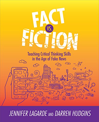 Jennifer Lagarde Fact Vs. Fiction Teaching Critical Thinking Skills In The Age Of F 