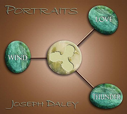JOSEPH DALEY/Portraits: Wind, Thunder And Love