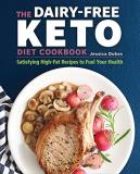 Jessica Dukes The Dairy Free Ketogenic Diet Cookbook Satisfying High Fat Recipes To Fuel Your Health 