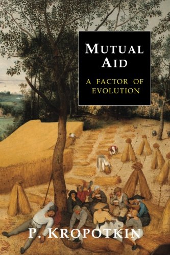Peter Kropotkin/Mutual Aid@ A Factor of Evolution