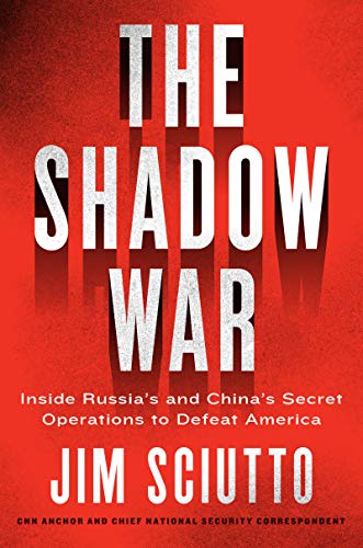 Jim Sciutto/The Shadow War@ Inside Russia's and China's Secret Operations to