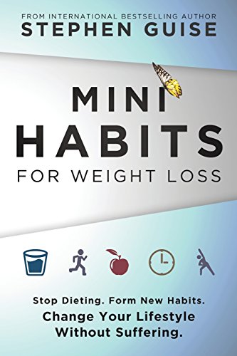 Stephen Guise Mini Habits For Weight Loss Stop Dieting. Form New Habits. Change Your Lifest 