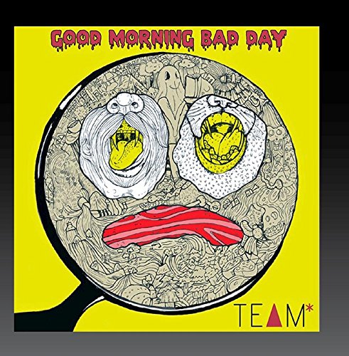 Team/Good Morning Bad Day