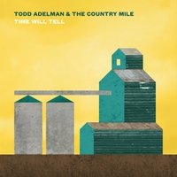 Todd Adelman & The Country Mile/Time Will Tell