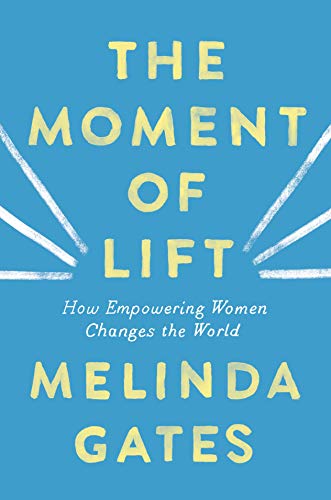 Melinda Gates/The Moment of Lift@How Empowering Women Changes the World