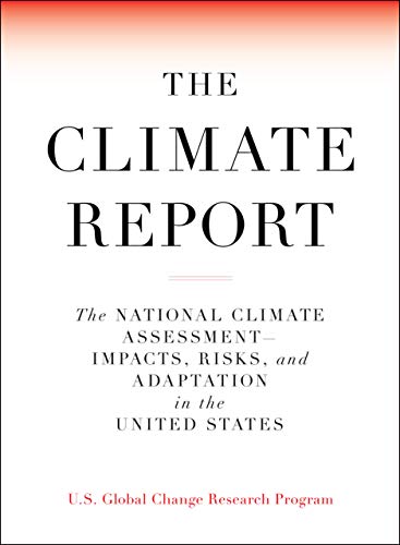 U S Global Change Research Program/The Climate Report@ National Climate Assessment-Impacts, Risks, and A