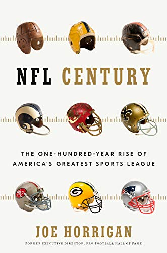 Joe Horrigan/NFL Century@ The One-Hundred-Year Rise of America's Greatest S