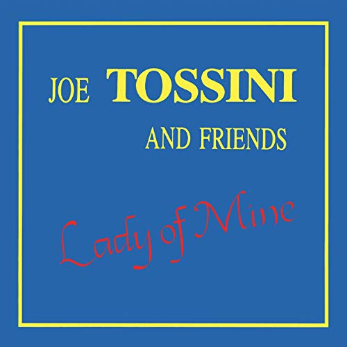 Joe Tossini & Friends/Lady of Mine