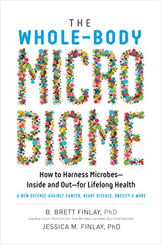 B. Brett Finlay The Whole Body Microbiome How To Harness Microbes Inside And Out For Life 