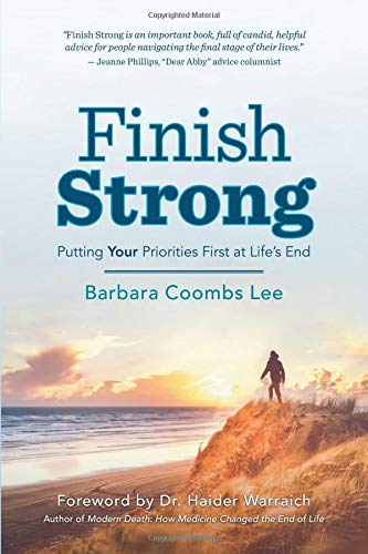Barbara Coombs Lee/Finish Strong@ Putting Your Priorities First at Life's End