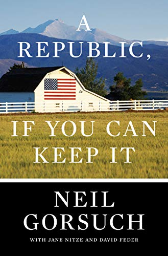 Neil Gorsuch/A Republic, If You Can Keep It