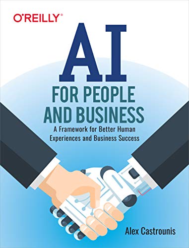 Alex Castrounis Ai For People And Business A Framework For Better Human Experiences And Busi 