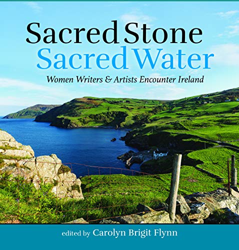 Carolyn Brigit Flynn Sacred Stone Sacred Water Women Writers And Artists Encounter Ireland 