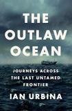 Ian Urbina The Outlaw Ocean Journeys Across The Last Untamed Frontier 